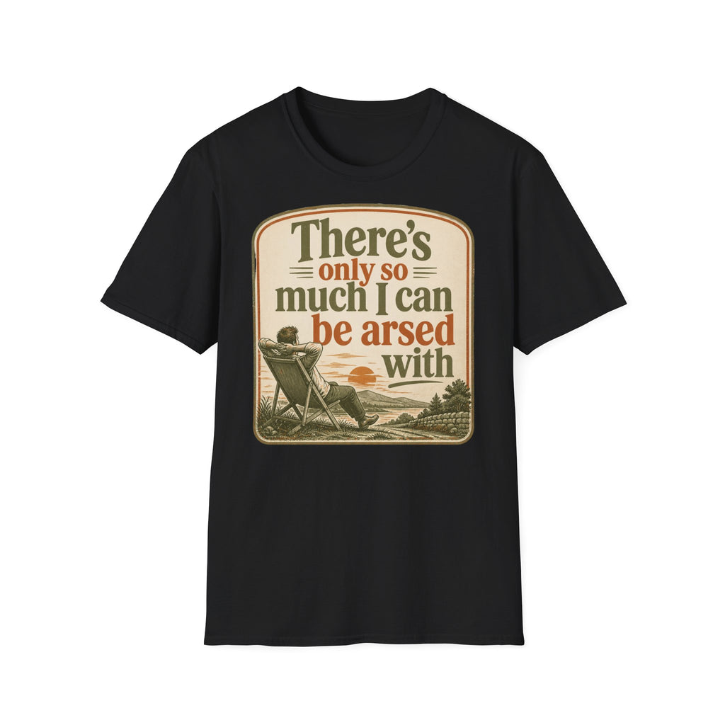 Relaxed Graphic Tee — “There’s Only So Much I Can Be Arsed With” Vintage Chill T-Shirt