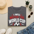 World Cup Soccer T-Shirt — "I Will Watch The World Cup And No One Will Tell Me Otherwise"