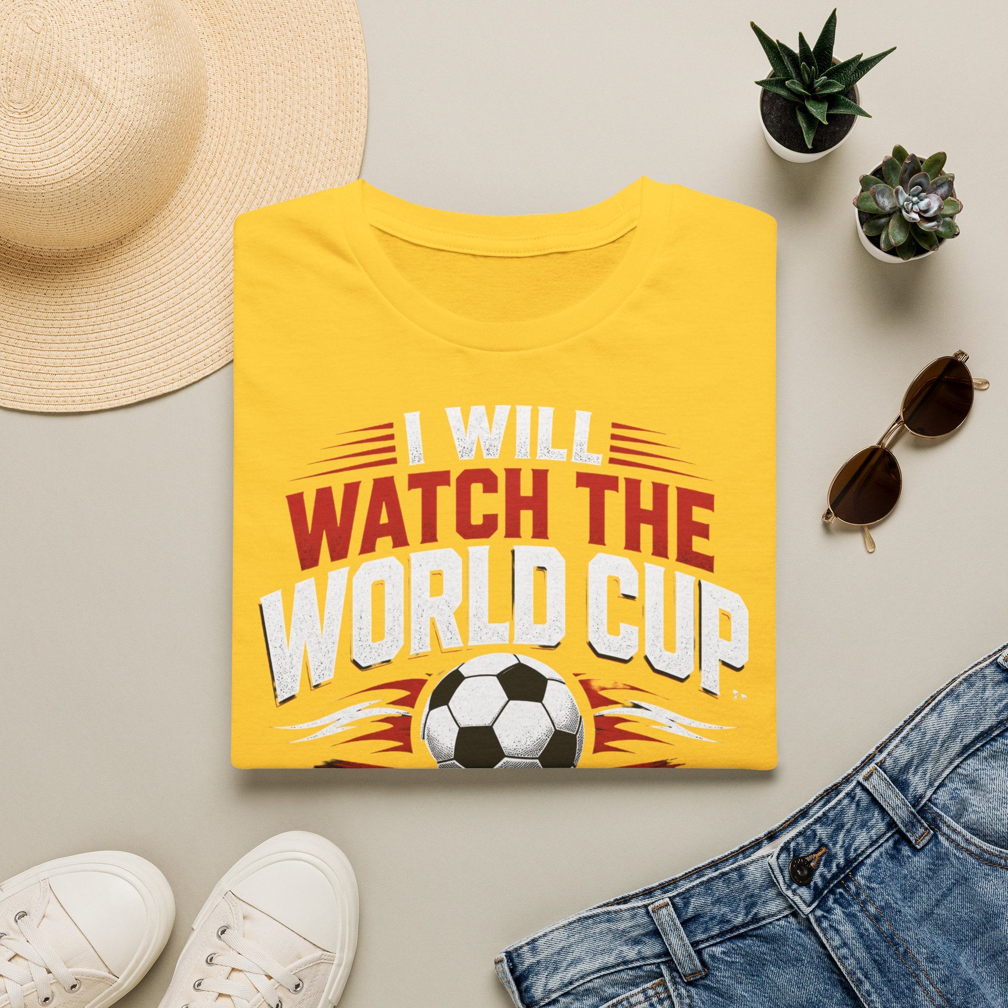 World Cup Soccer T-Shirt — "I Will Watch The World Cup And No One Will Tell Me Otherwise"
