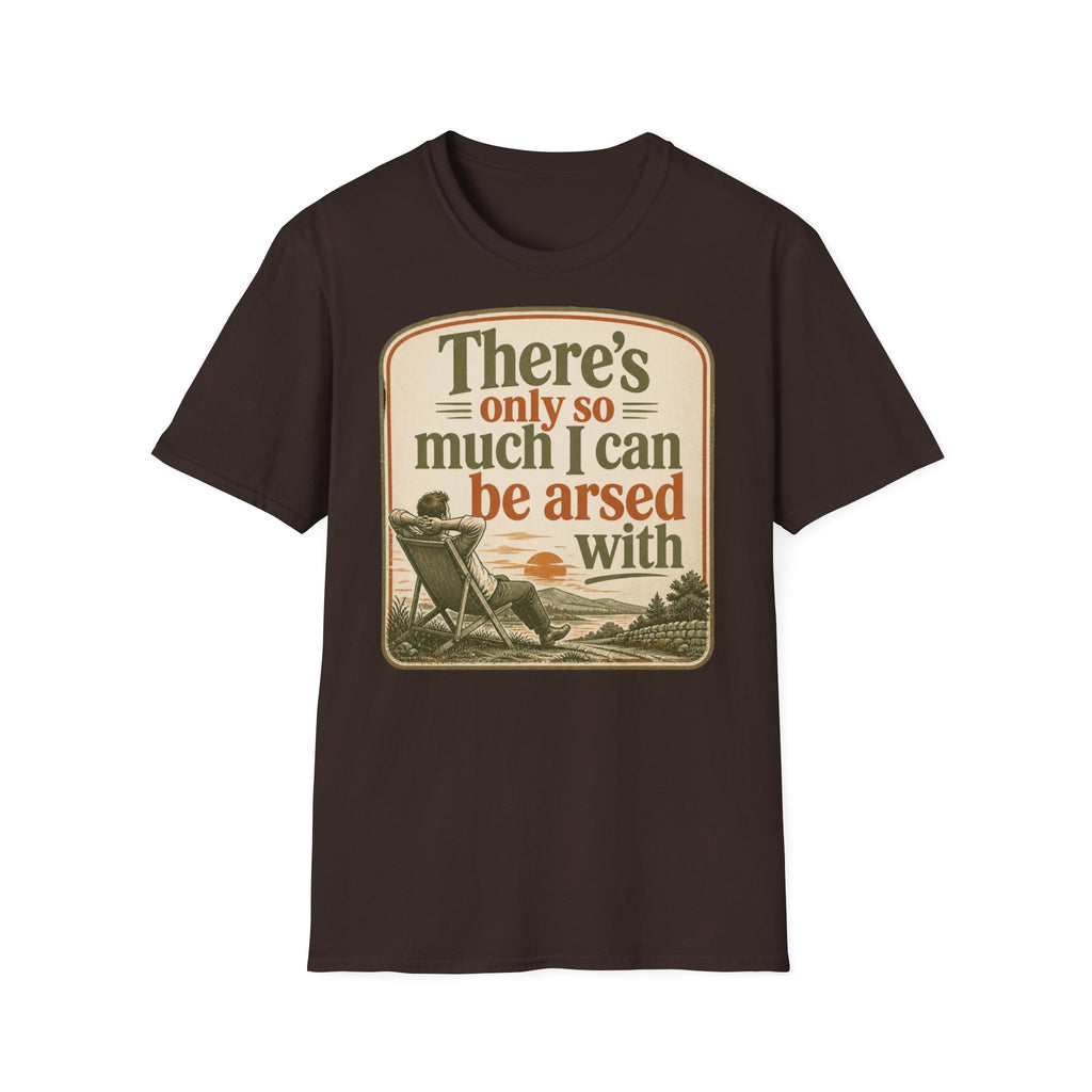 Relaxed Graphic Tee — “There’s Only So Much I Can Be Arsed With” Vintage Chill T-Shirt