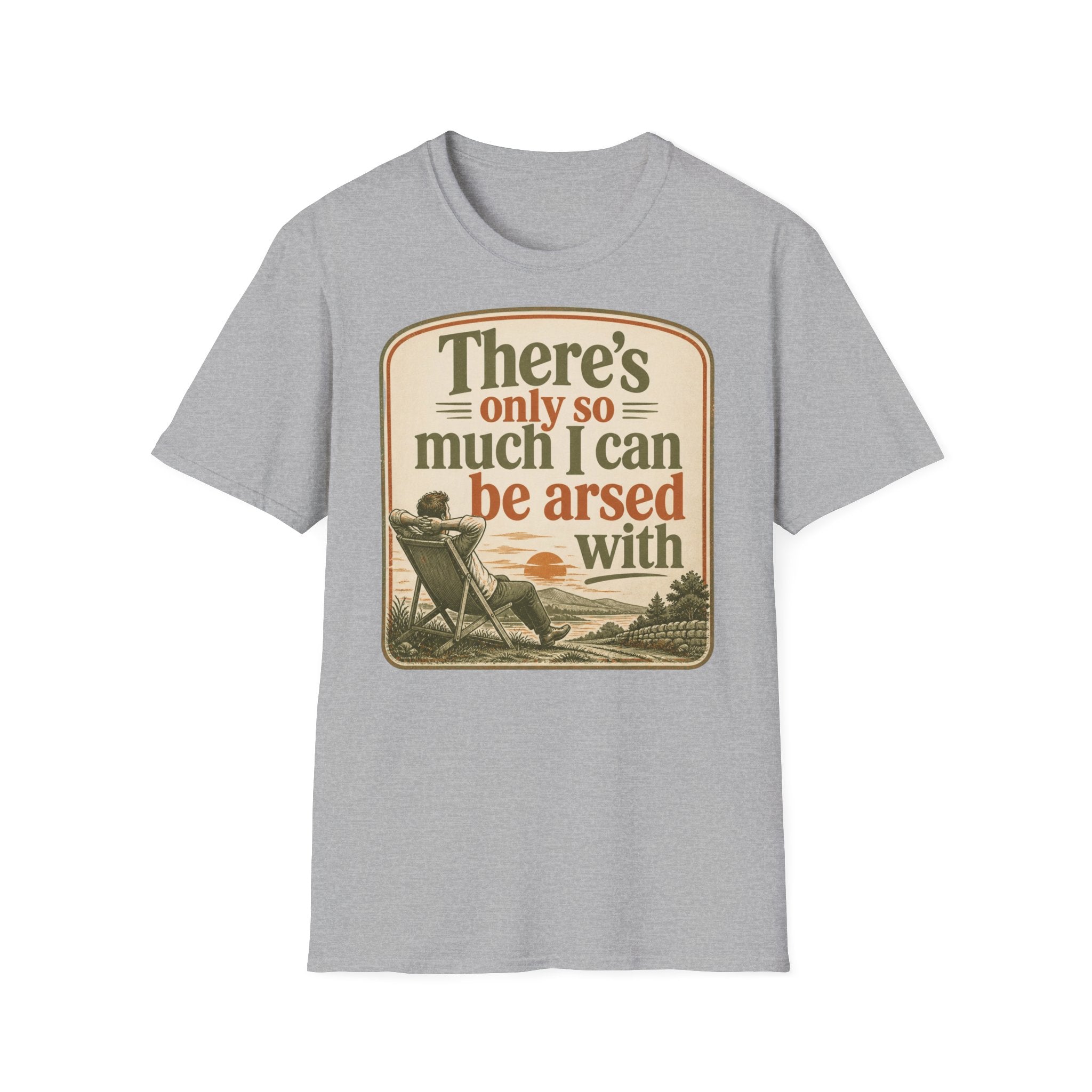 Relaxed Graphic Tee — “There’s Only So Much I Can Be Arsed With” Vintage Chill T-Shirt