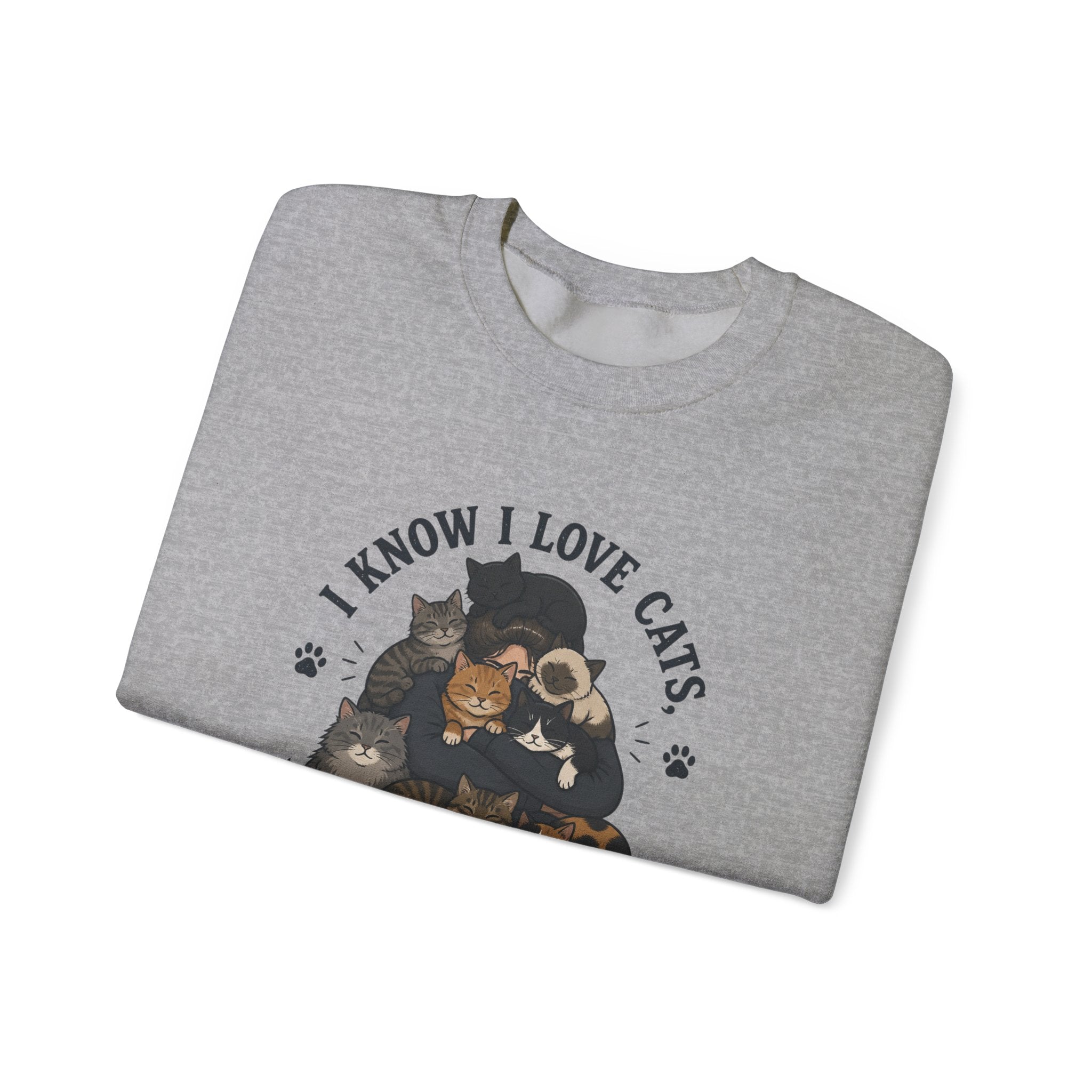 Cat Lover Crewneck Sweatshirt — "I Know I Love Cats But This Is Ridiculous" Graphic