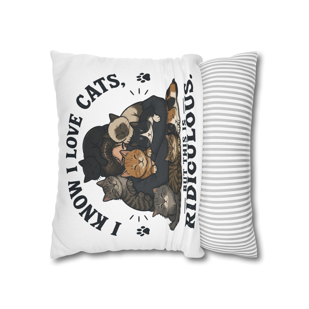 Decorative Pillow — "I Know I Love Cats, But This Is Ridiculous" Cat Lover Throw Pillowcase