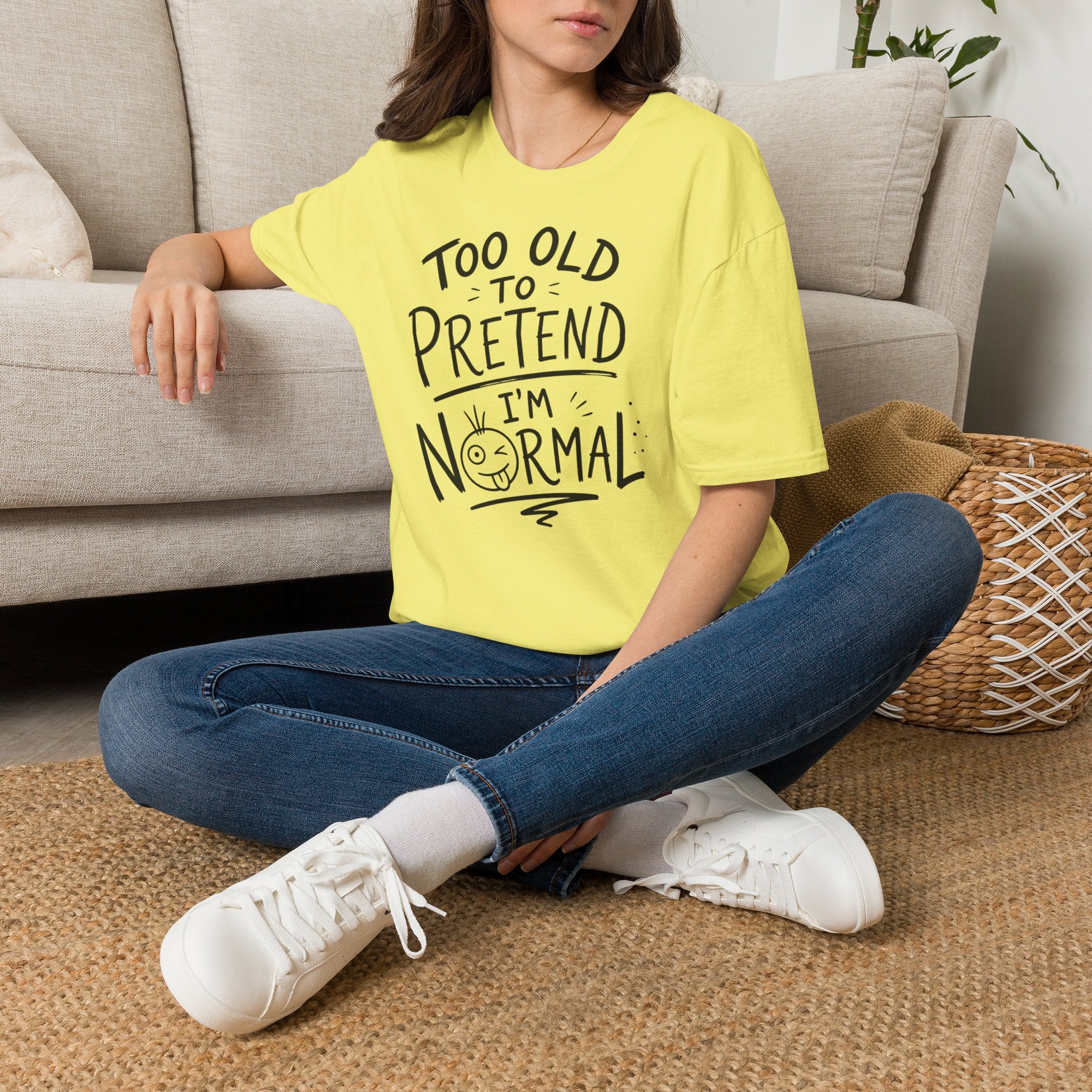 Too Old to Pretend I’m Normal T-Shirt