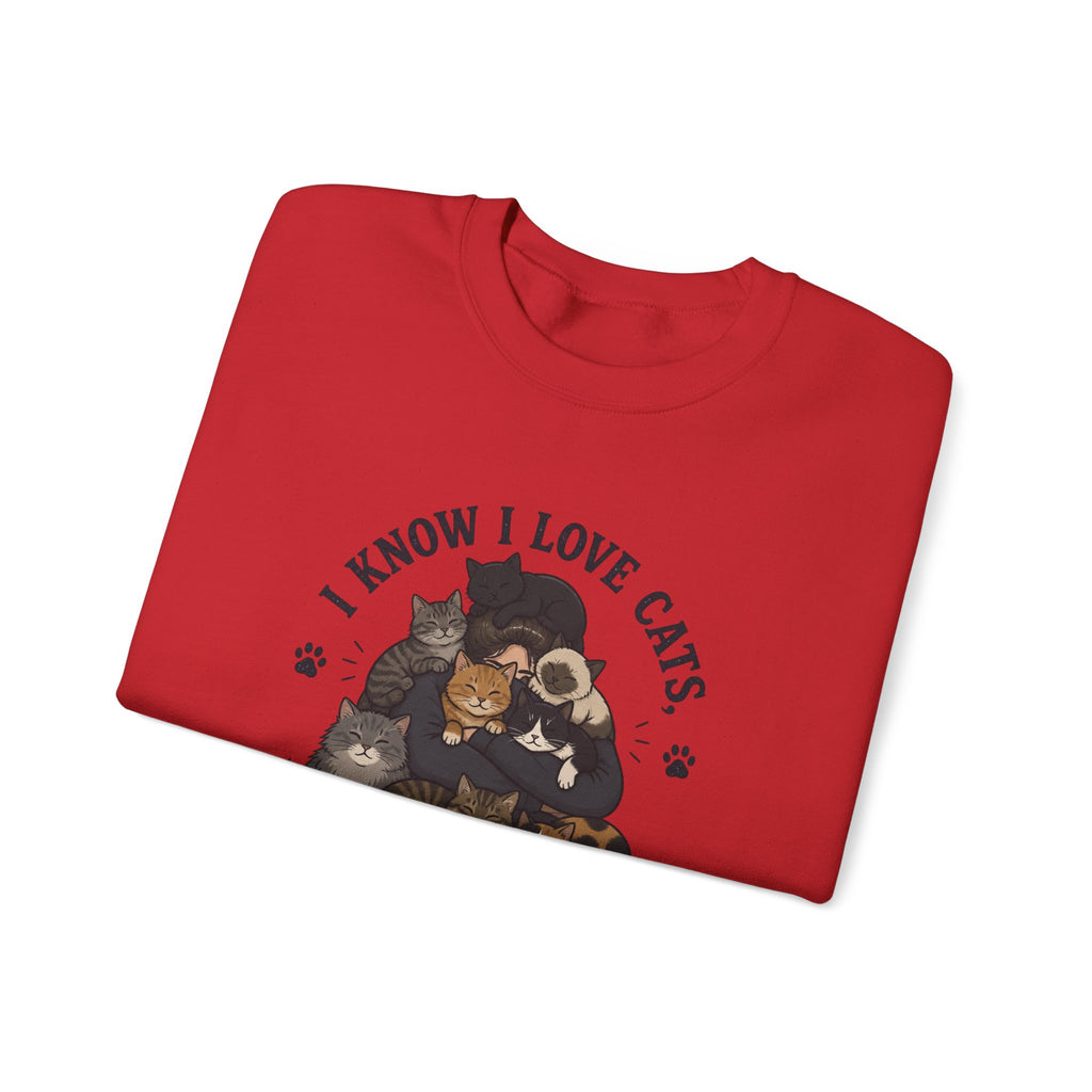 Cat Lover Crewneck Sweatshirt — "I Know I Love Cats But This Is Ridiculous" Graphic