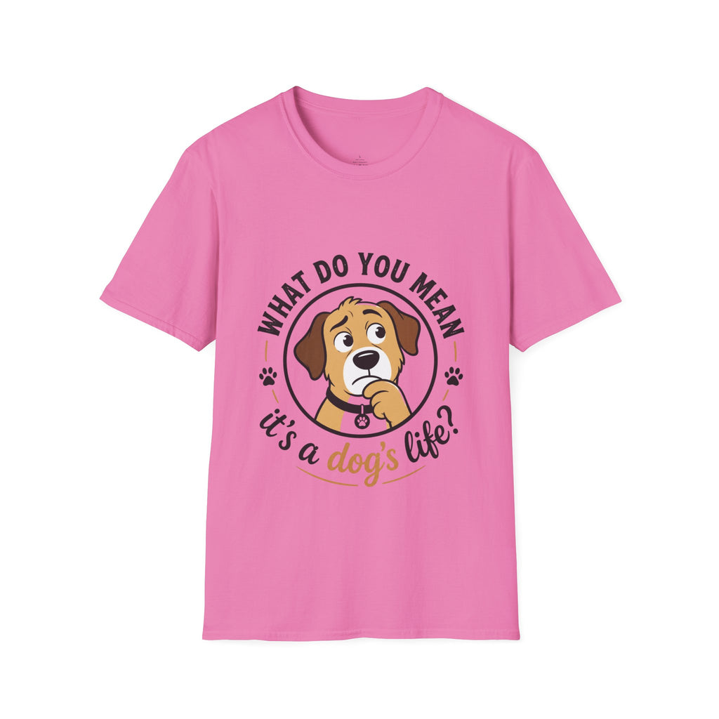 Dog T‑Shirt — “What Do You Mean It’s a Dog’s Life?” Cute Puppy Graphic Tee