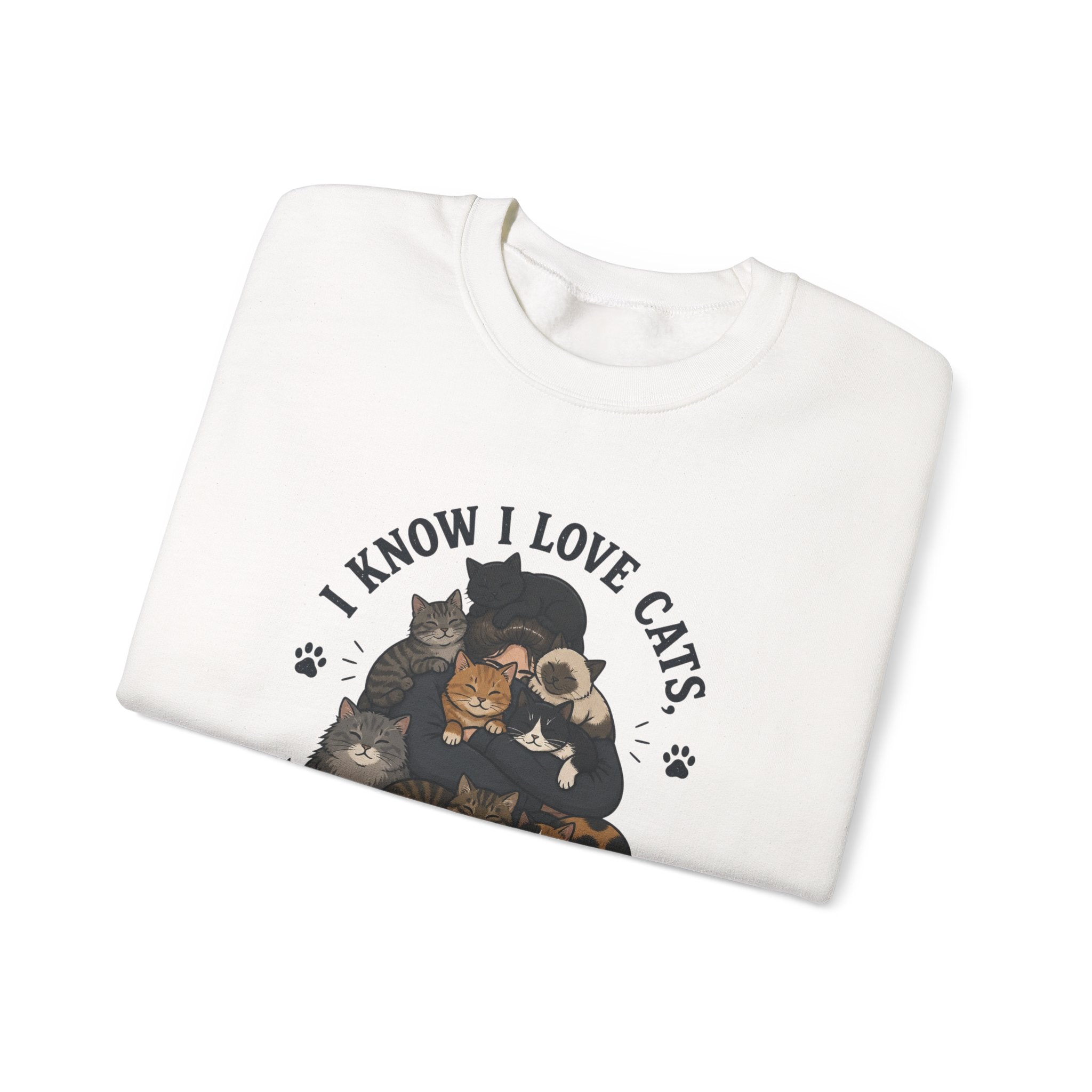 Cat Lover Crewneck Sweatshirt — "I Know I Love Cats But This Is Ridiculous" Graphic