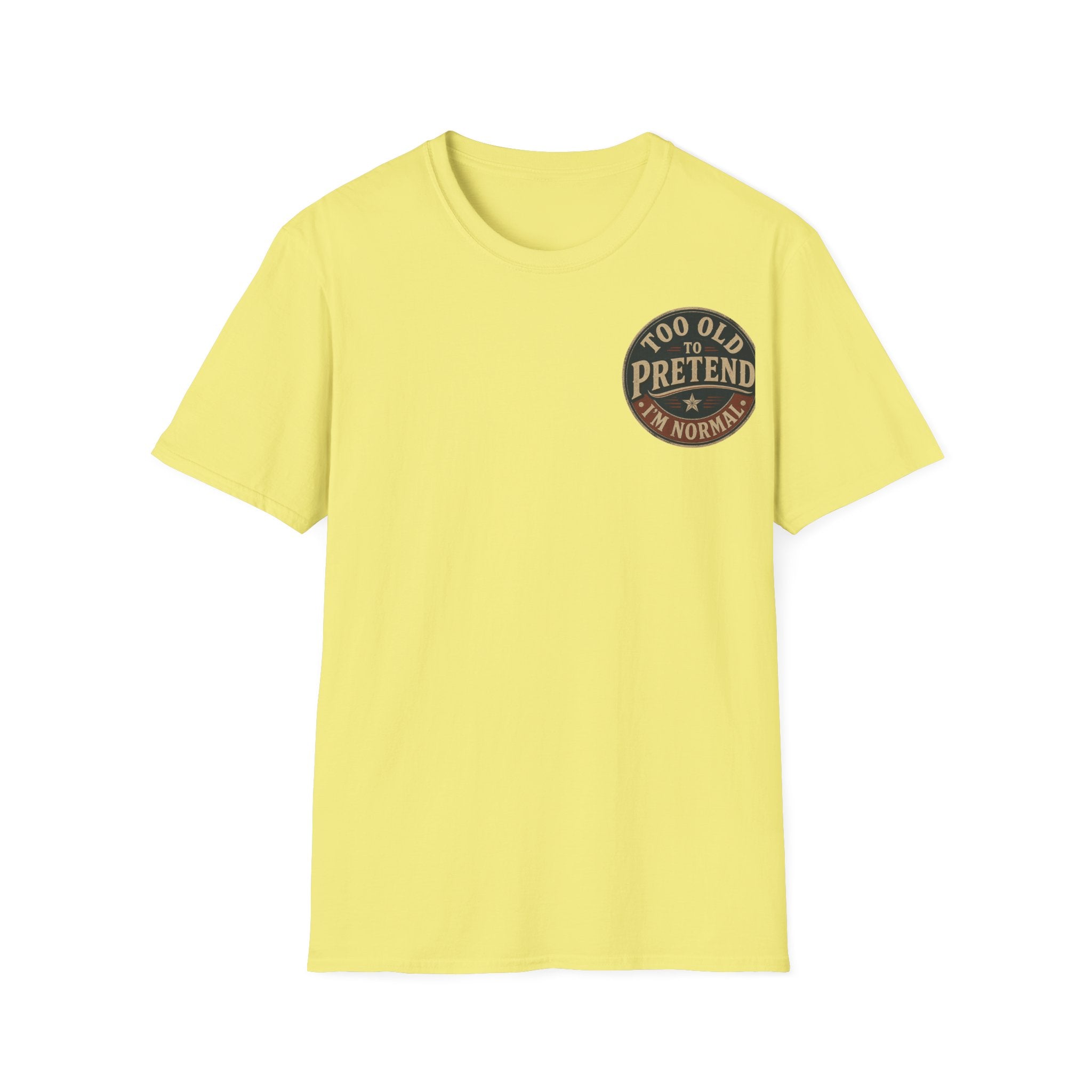 T-Shirt — "Too Old to Pretend I'm Normal" Vintage Badge Tee