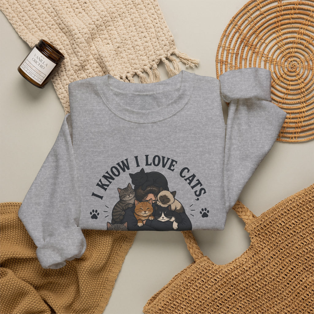 Cat Lover Crewneck Sweatshirt — "I Know I Love Cats But This Is Ridiculous" Graphic