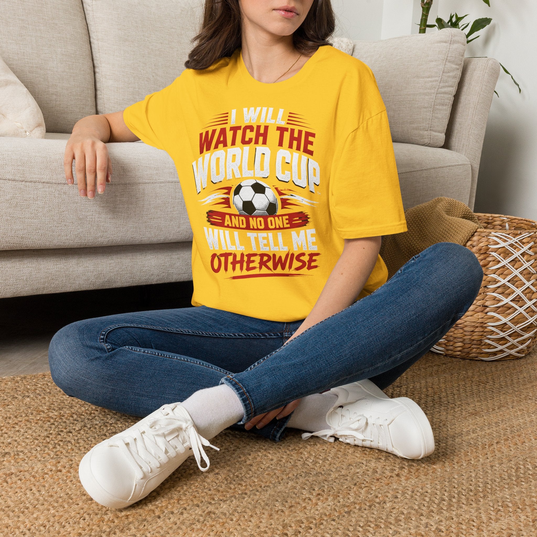 World Cup Soccer T-Shirt — "I Will Watch The World Cup And No One Will Tell Me Otherwise"