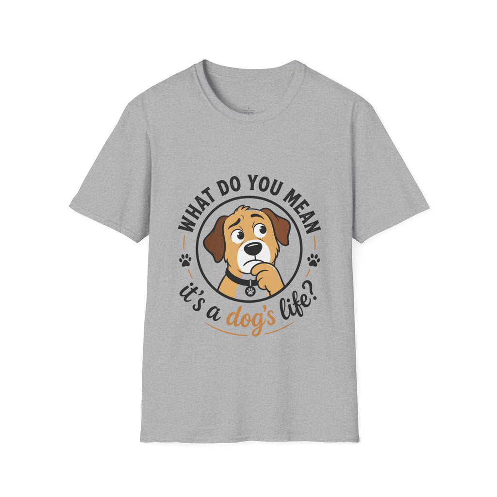 Dog T‑Shirt — “What Do You Mean It’s a Dog’s Life?” Cute Puppy Graphic Tee