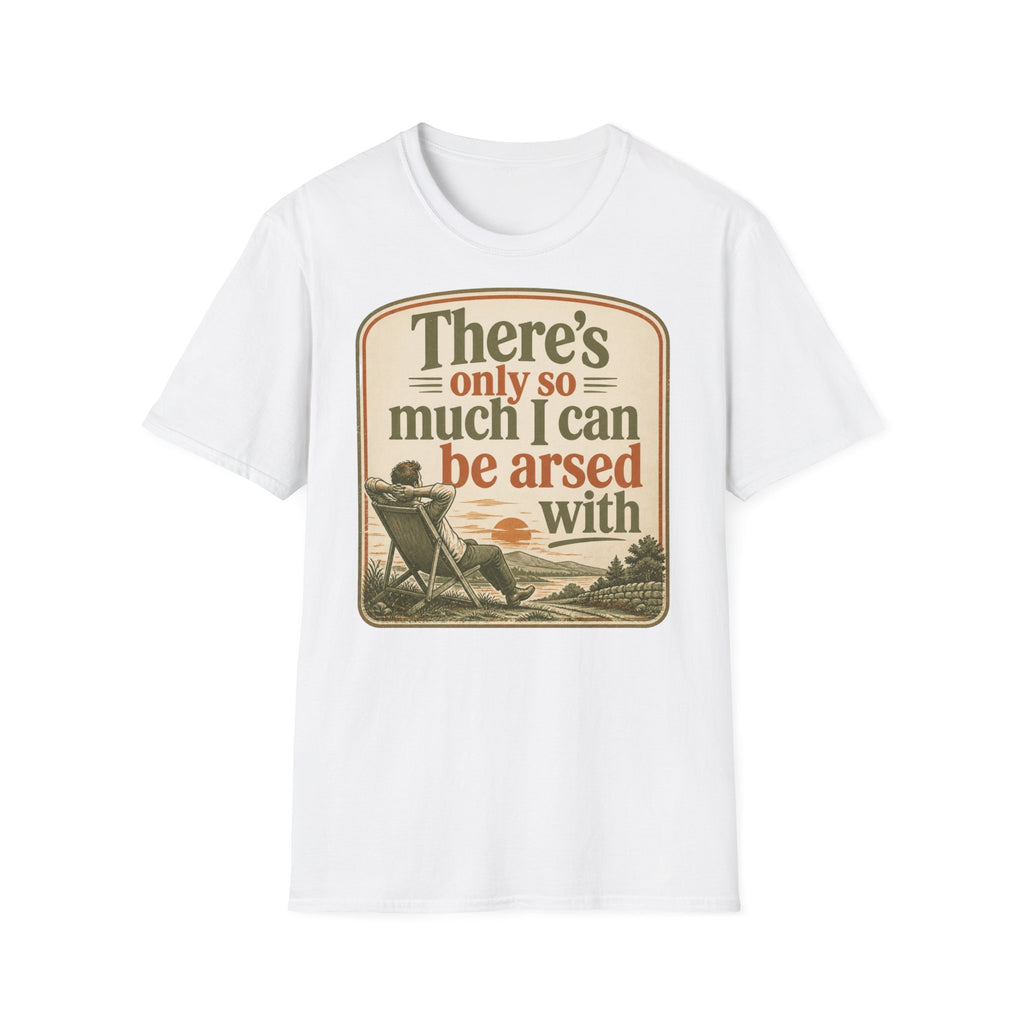 Relaxed Graphic Tee — “There’s Only So Much I Can Be Arsed With” Vintage Chill T-Shirt