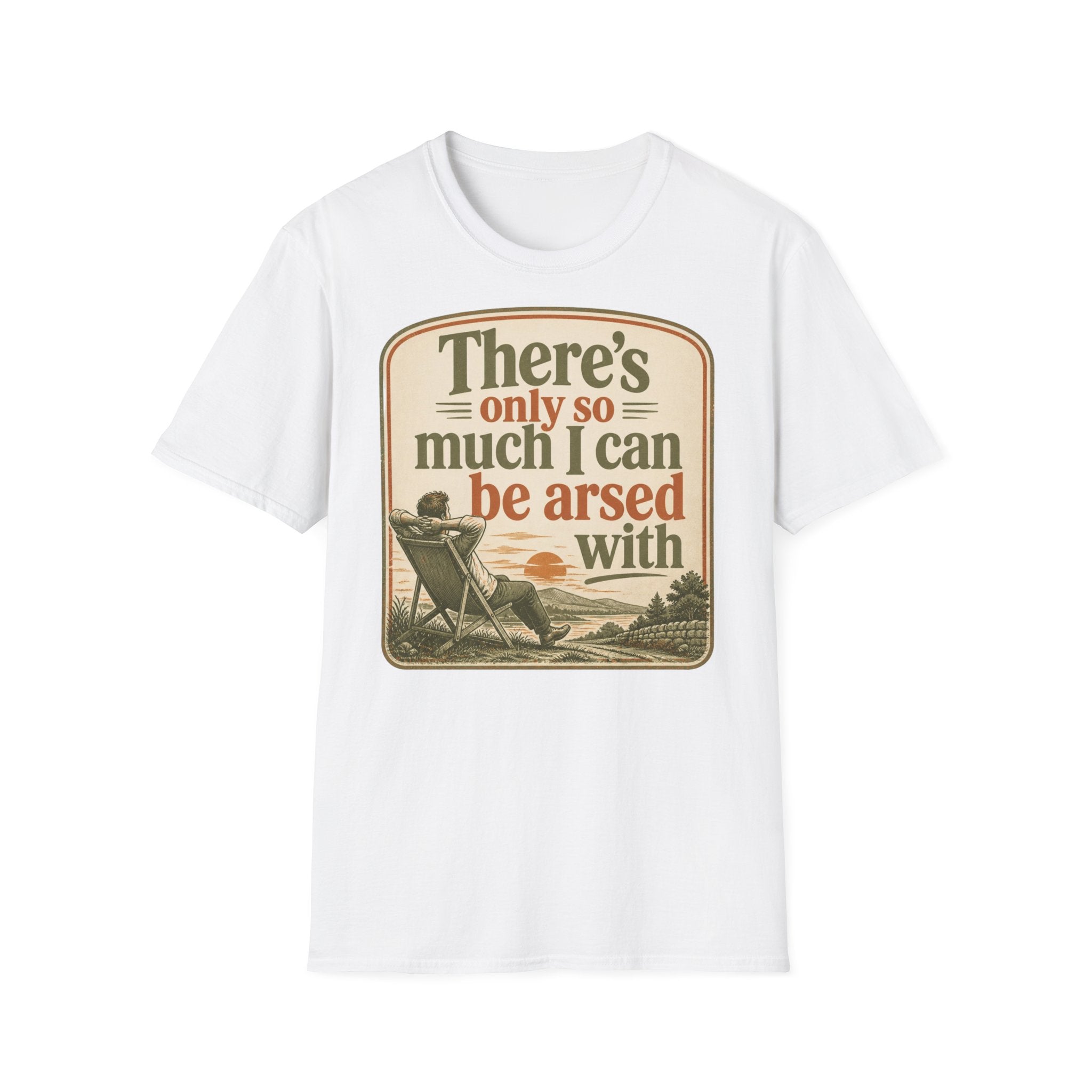 Relaxed Graphic Tee — “There’s Only So Much I Can Be Arsed With” Vintage Chill T-Shirt