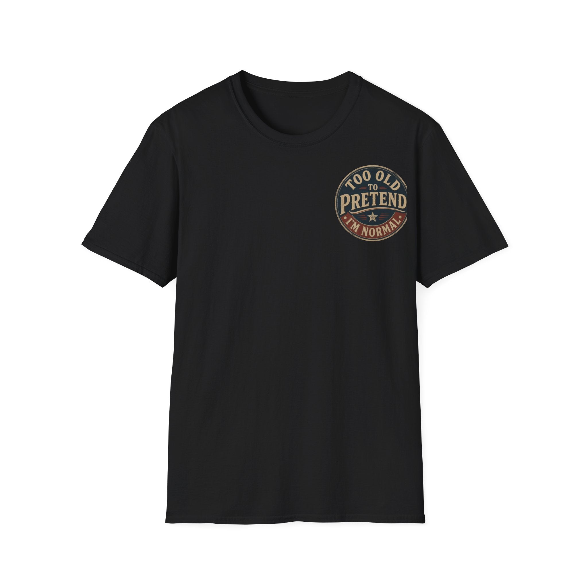 T-Shirt — "Too Old to Pretend I'm Normal" Vintage Badge Tee
