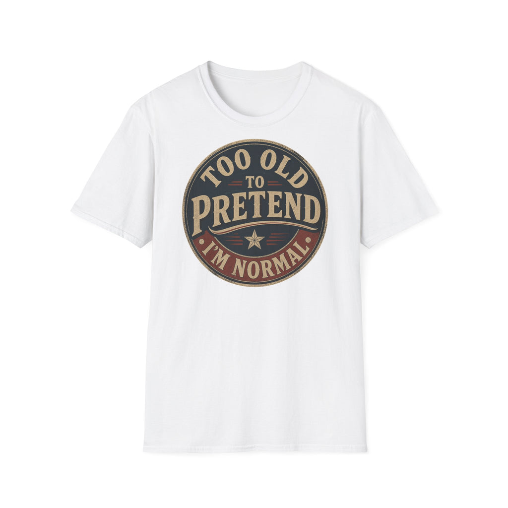 Too Old to Pretend T‑Shirt — Vintage Retro Graphic Tee ("Too Old to Pretend I'm Normal")