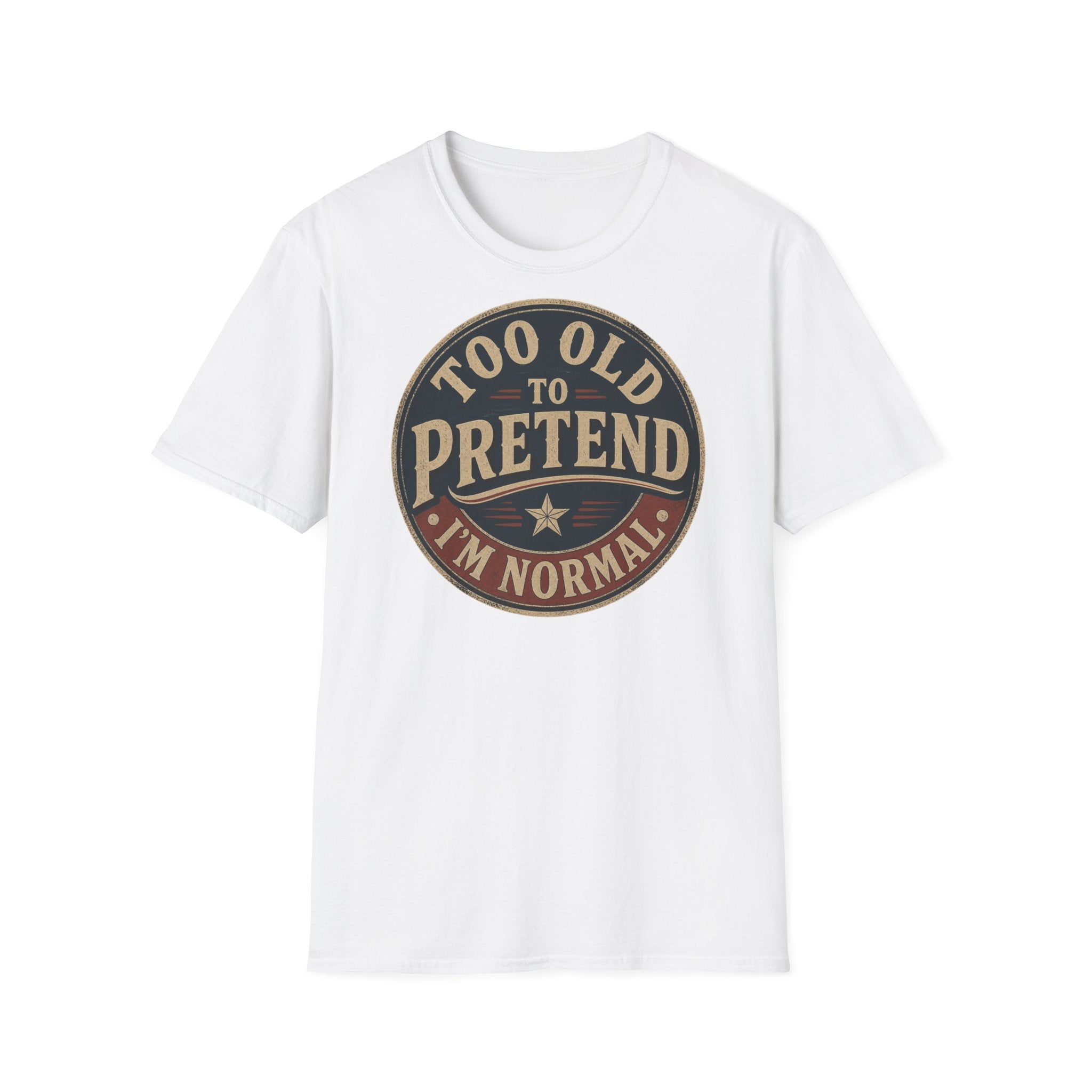 Too Old to Pretend T‑Shirt — Vintage Retro Graphic Tee ("Too Old to Pretend I'm Normal")