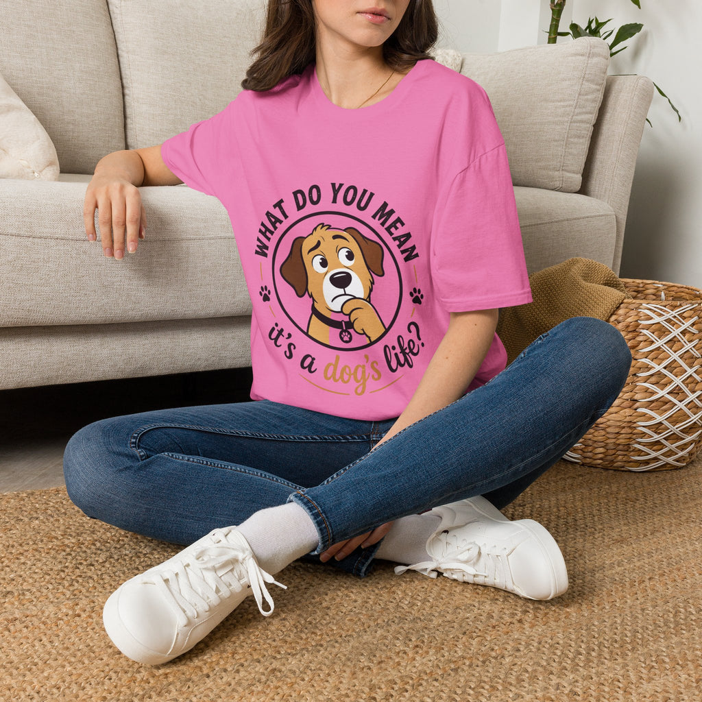 Dog T‑Shirt — “What Do You Mean It’s a Dog’s Life?” Cute Puppy Graphic Tee