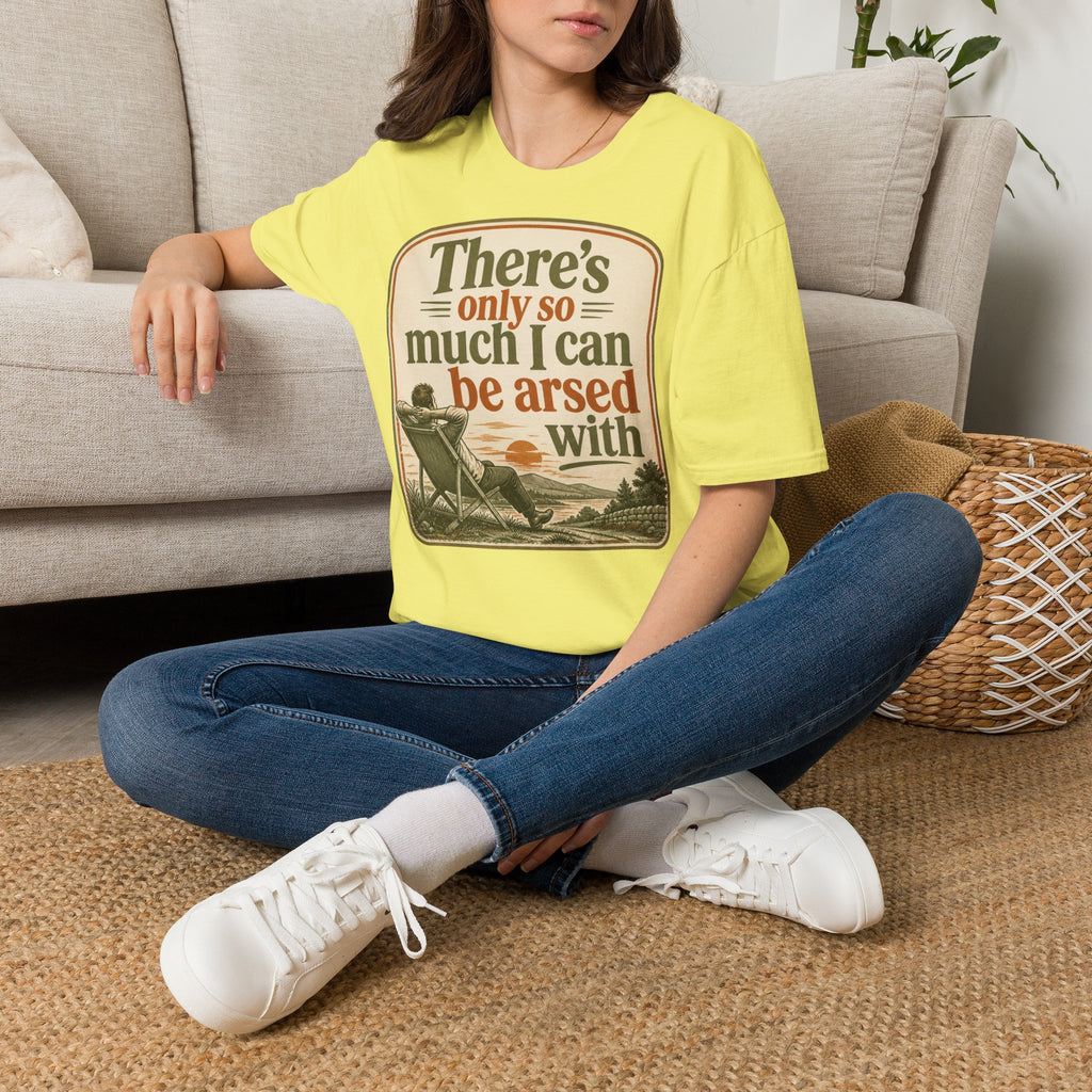 Relaxed Graphic Tee — “There’s Only So Much I Can Be Arsed With” Vintage Chill T-Shirt