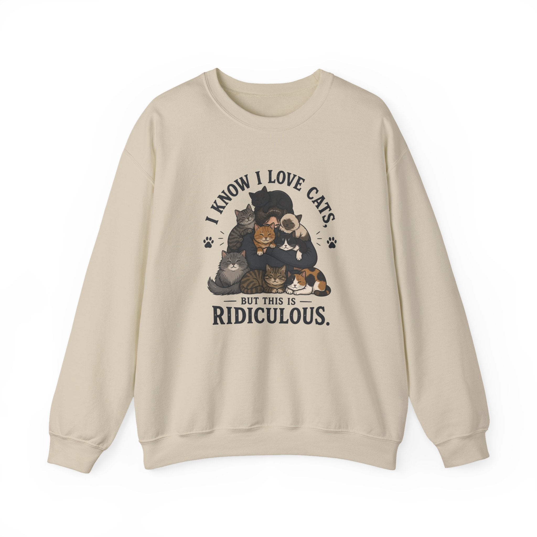 Cat Lover Crewneck Sweatshirt — "I Know I Love Cats But This Is Ridiculous" Graphic