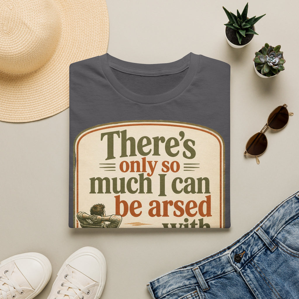Relaxed Graphic Tee — “There’s Only So Much I Can Be Arsed With” Vintage Chill T-Shirt