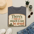 Relaxed Graphic Tee — “There’s Only So Much I Can Be Arsed With” Vintage Chill T-Shirt