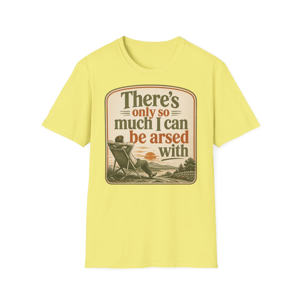 Relaxed Graphic Tee — “There’s Only So Much I Can Be Arsed With” Vintage Chill T-Shirt