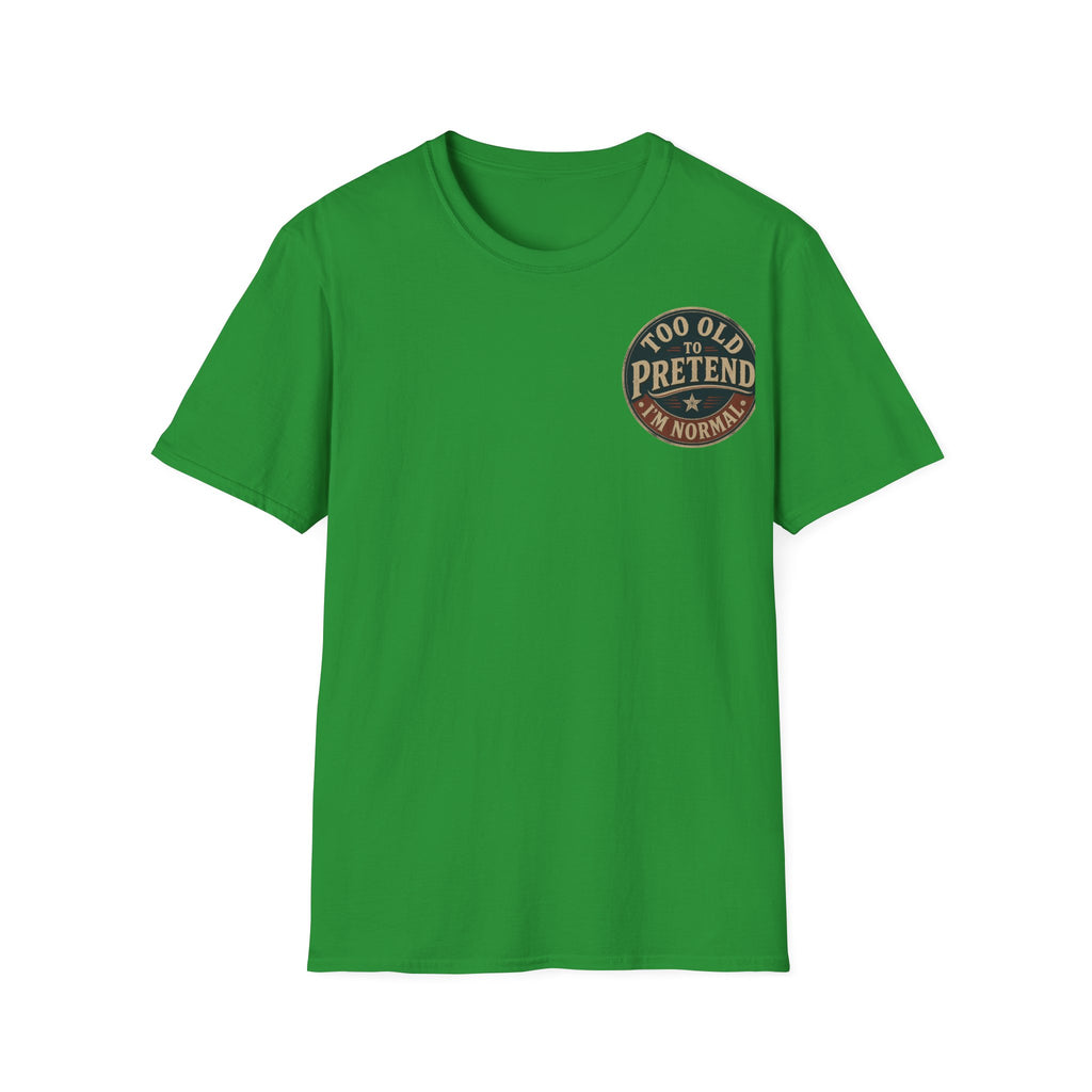 T-Shirt — "Too Old to Pretend I'm Normal" Vintage Badge Tee