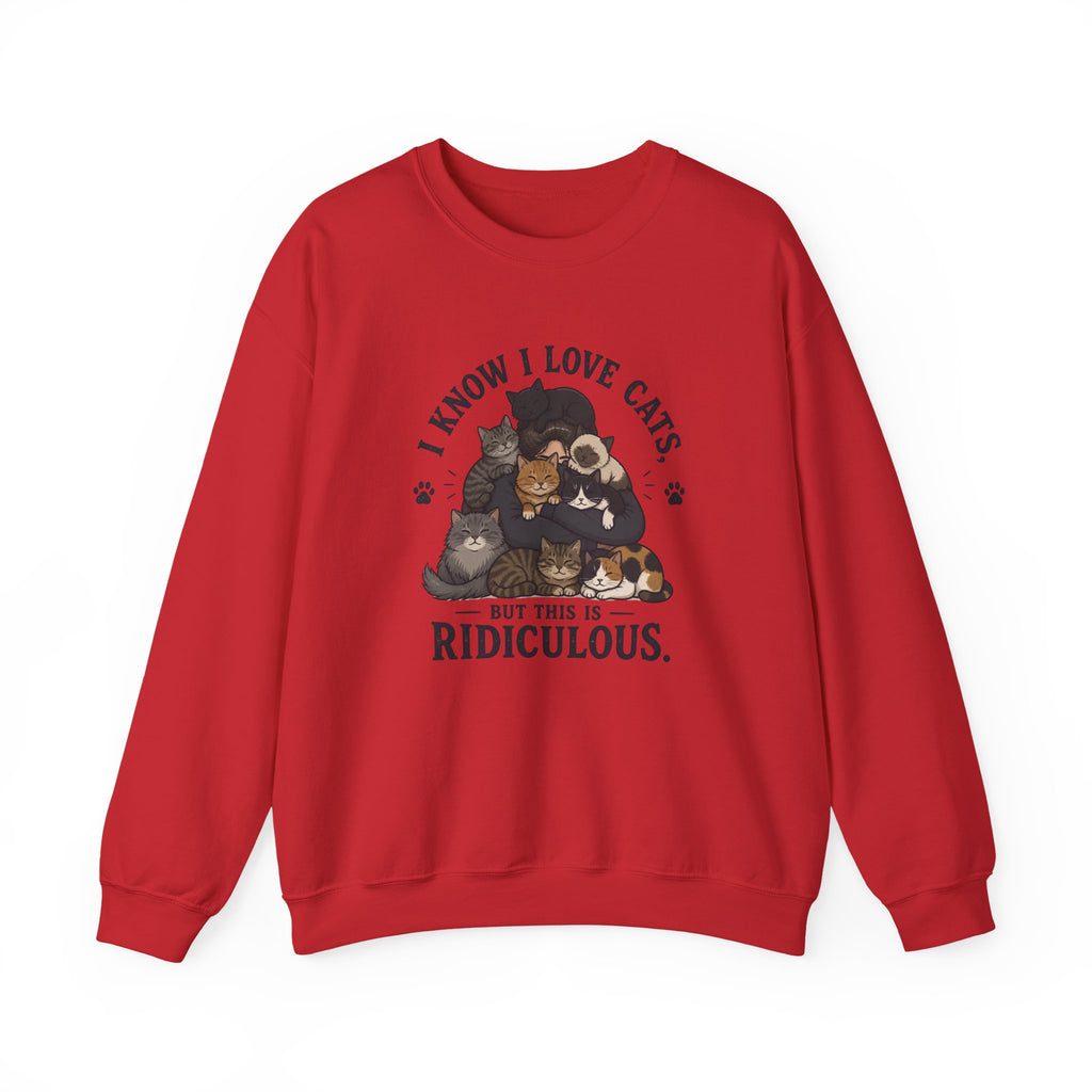 Cat Lover Crewneck Sweatshirt — "I Know I Love Cats But This Is Ridiculous" Graphic