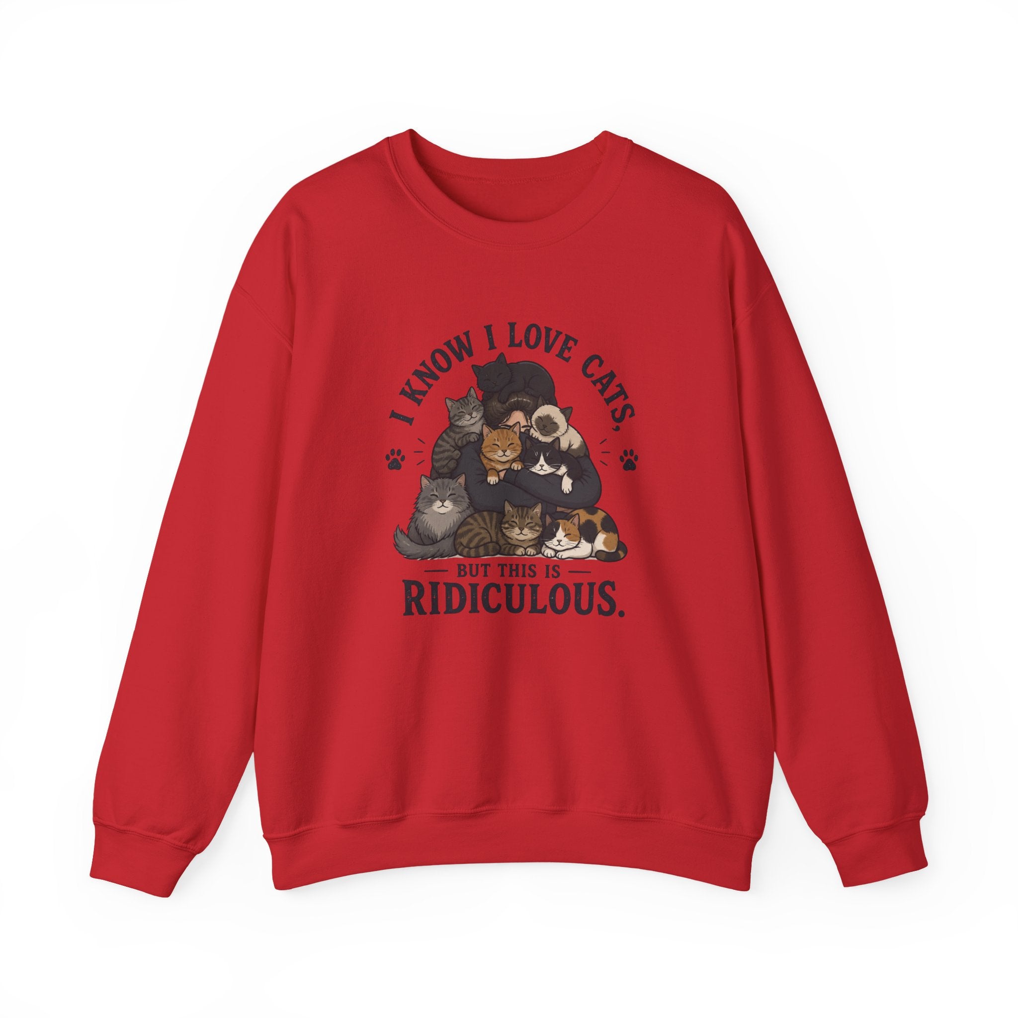 Cat Lover Crewneck Sweatshirt — "I Know I Love Cats But This Is Ridiculous" Graphic