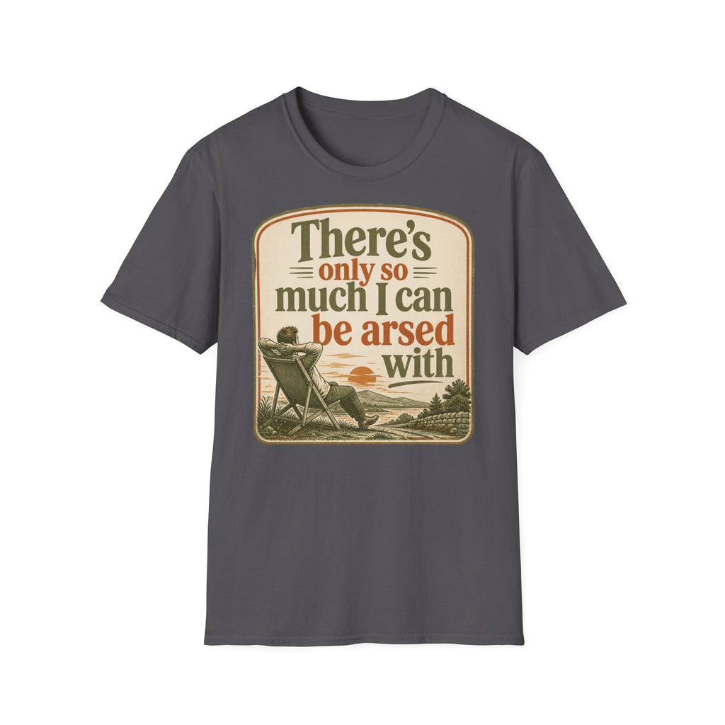 Relaxed Graphic Tee — “There’s Only So Much I Can Be Arsed With” Vintage Chill T-Shirt
