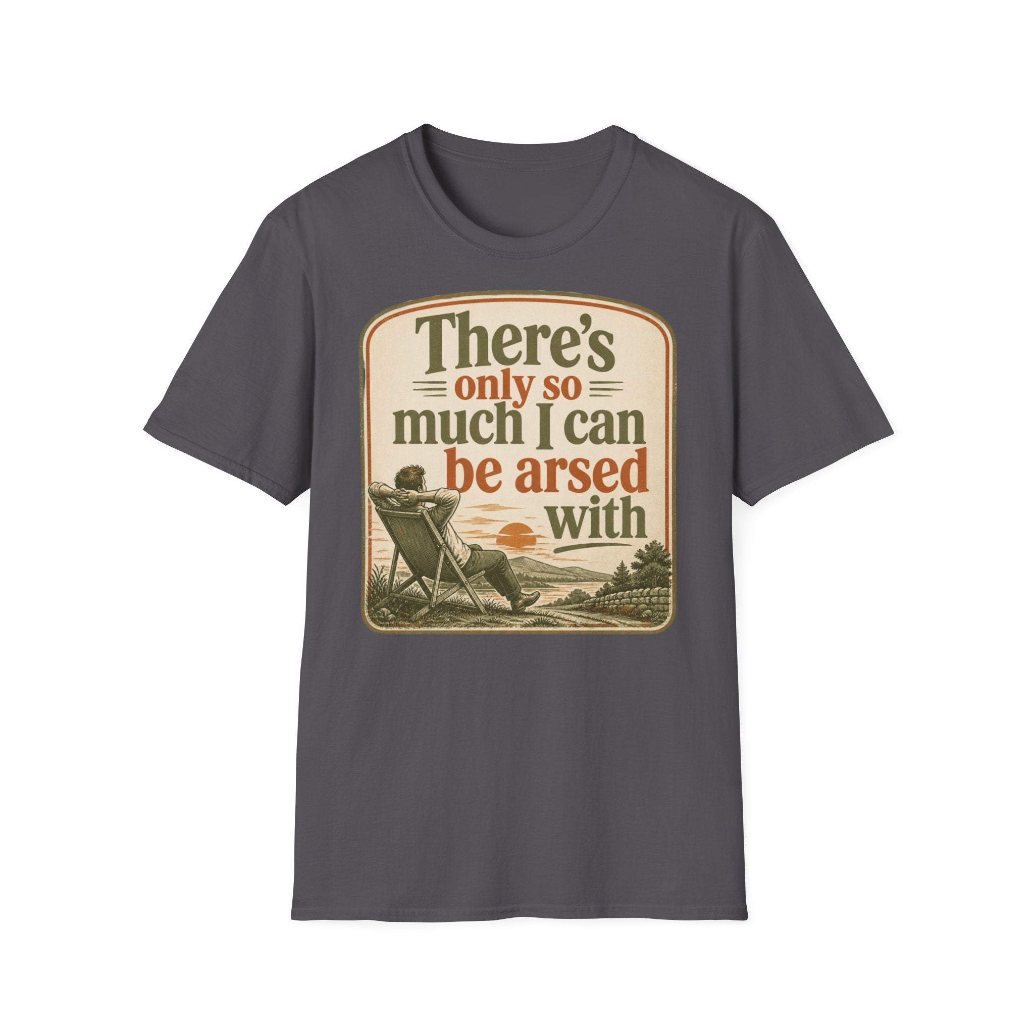Relaxed Graphic Tee — “There’s Only So Much I Can Be Arsed With” Vintage Chill T-Shirt