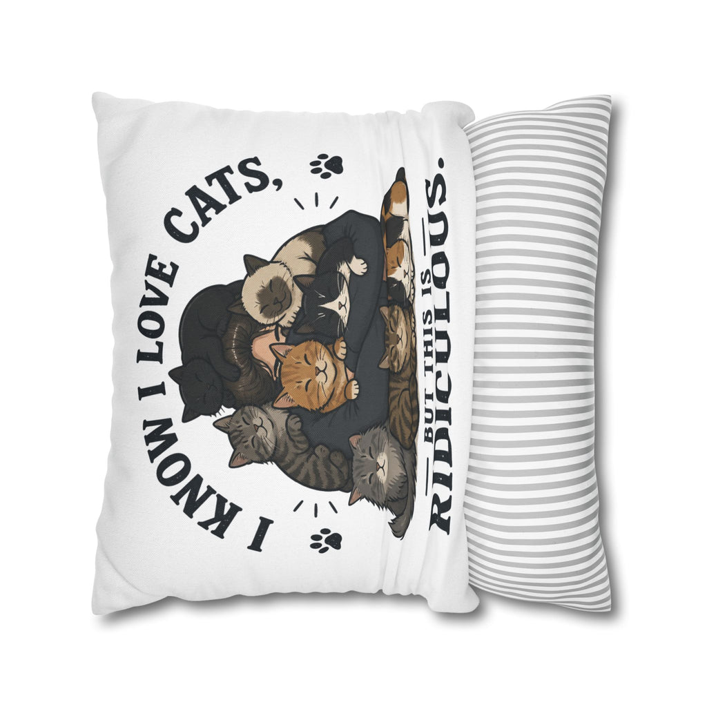 Decorative Pillow — "I Know I Love Cats, But This Is Ridiculous" Cat Lover Throw Pillowcase