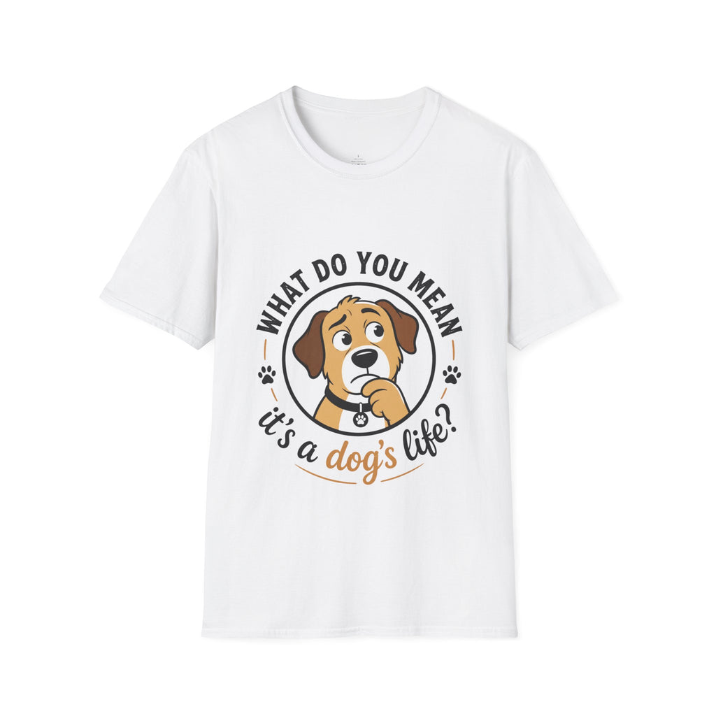 Dog T‑Shirt — “What Do You Mean It’s a Dog’s Life?” Cute Puppy Graphic Tee