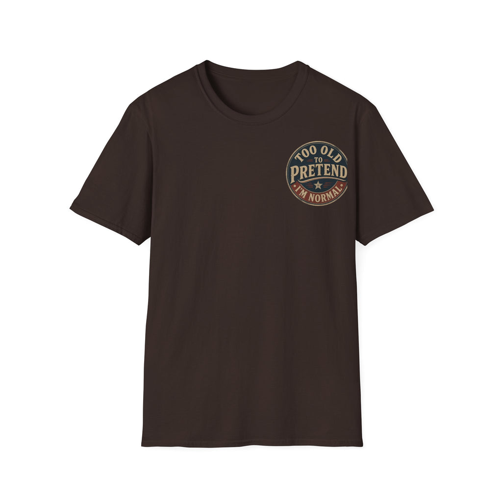 T-Shirt — "Too Old to Pretend I'm Normal" Vintage Badge Tee