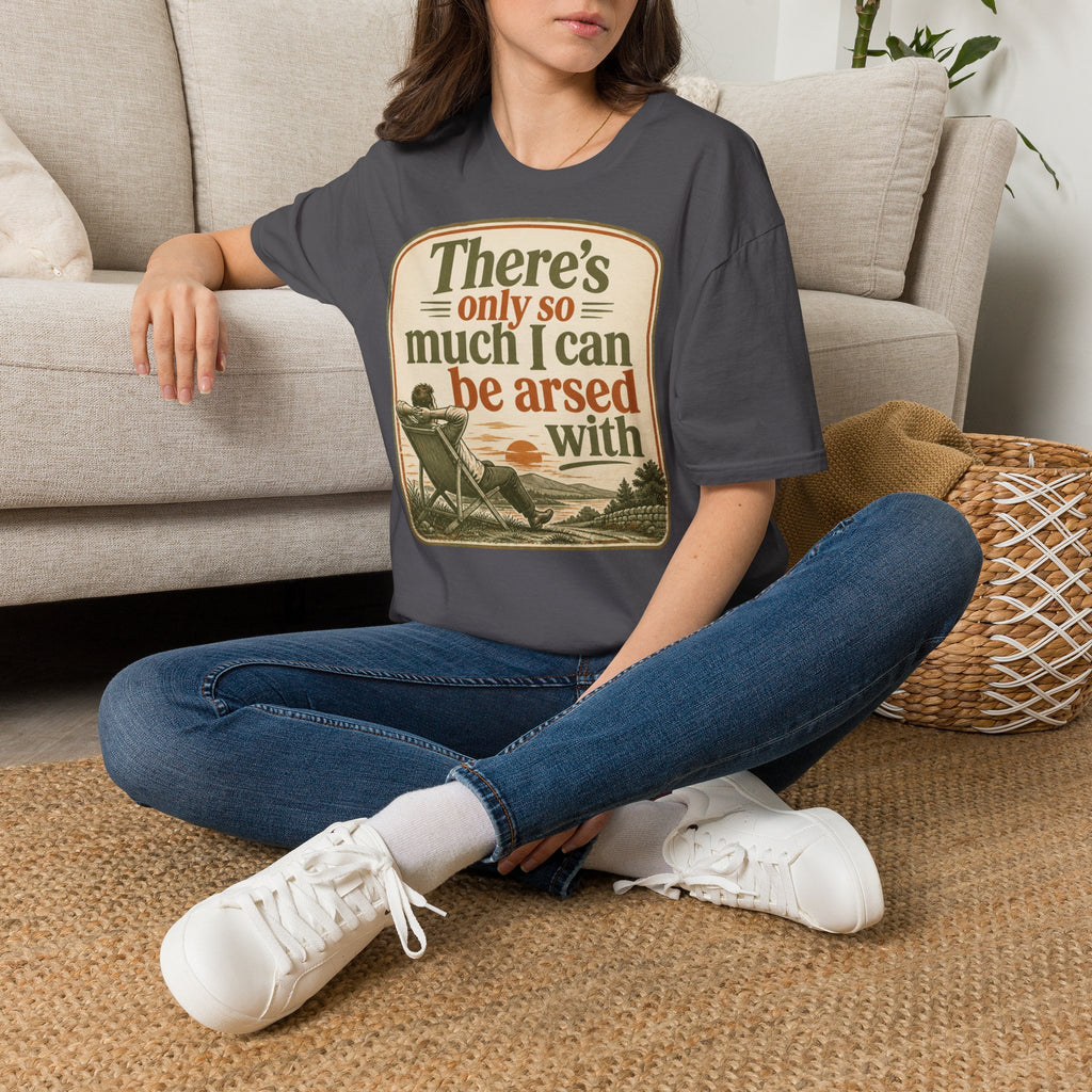 Relaxed Graphic Tee — “There’s Only So Much I Can Be Arsed With” Vintage Chill T-Shirt