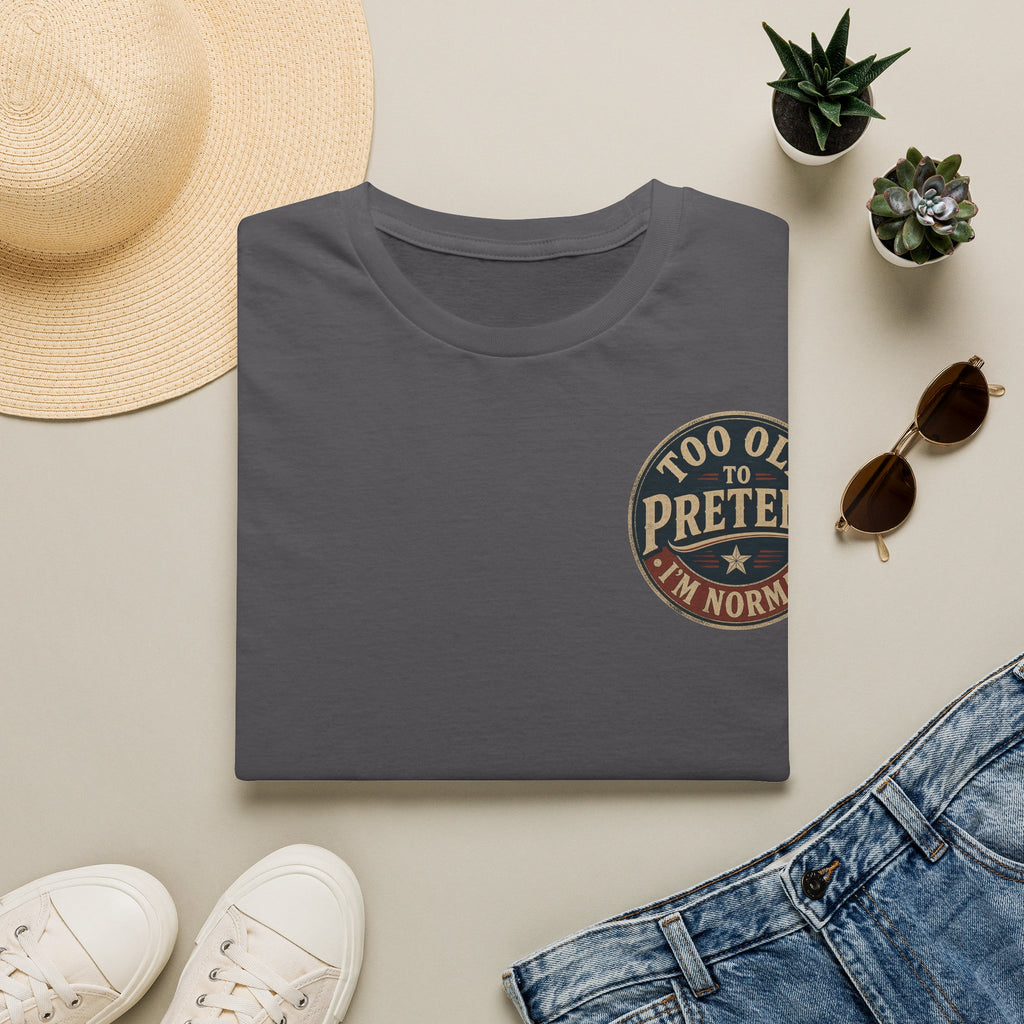 T-Shirt — "Too Old to Pretend I'm Normal" Vintage Badge Tee