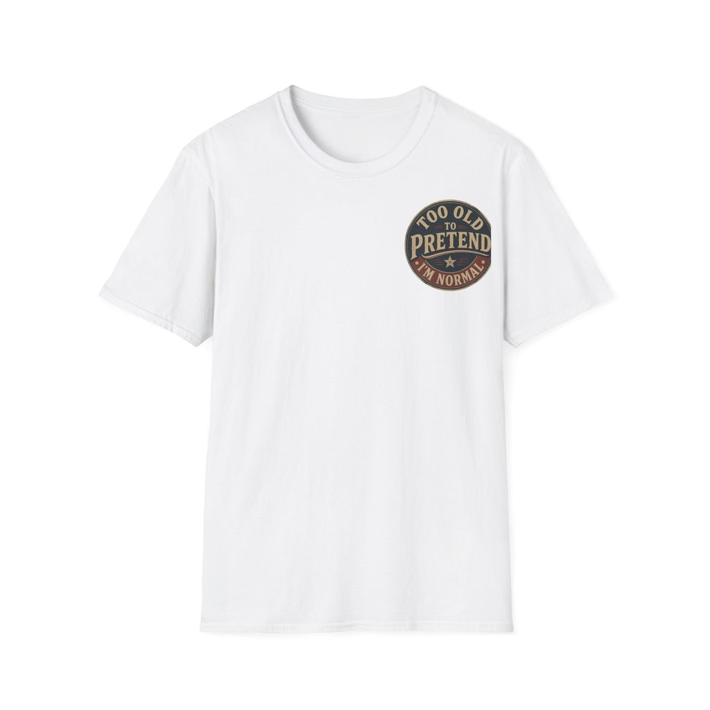 T-Shirt — "Too Old to Pretend I'm Normal" Vintage Badge Tee