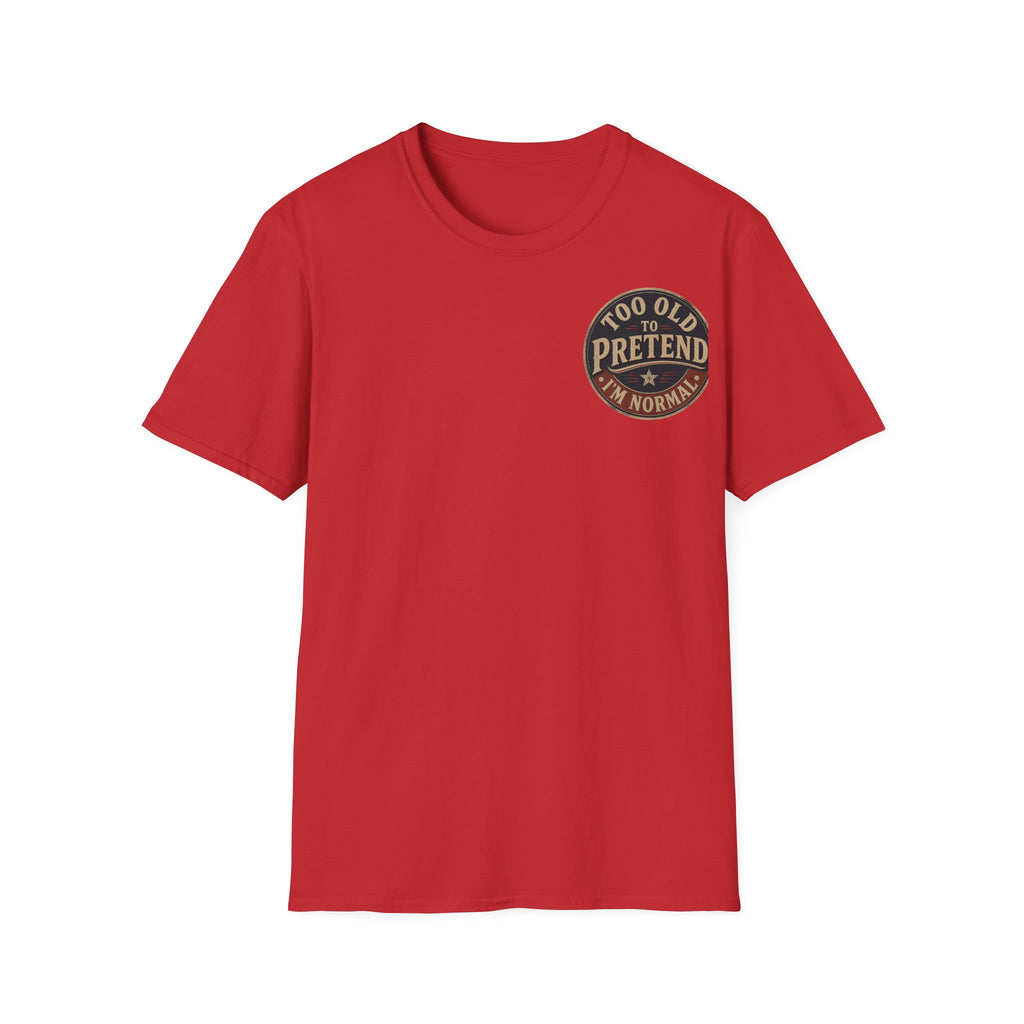 T-Shirt — "Too Old to Pretend I'm Normal" Vintage Badge Tee