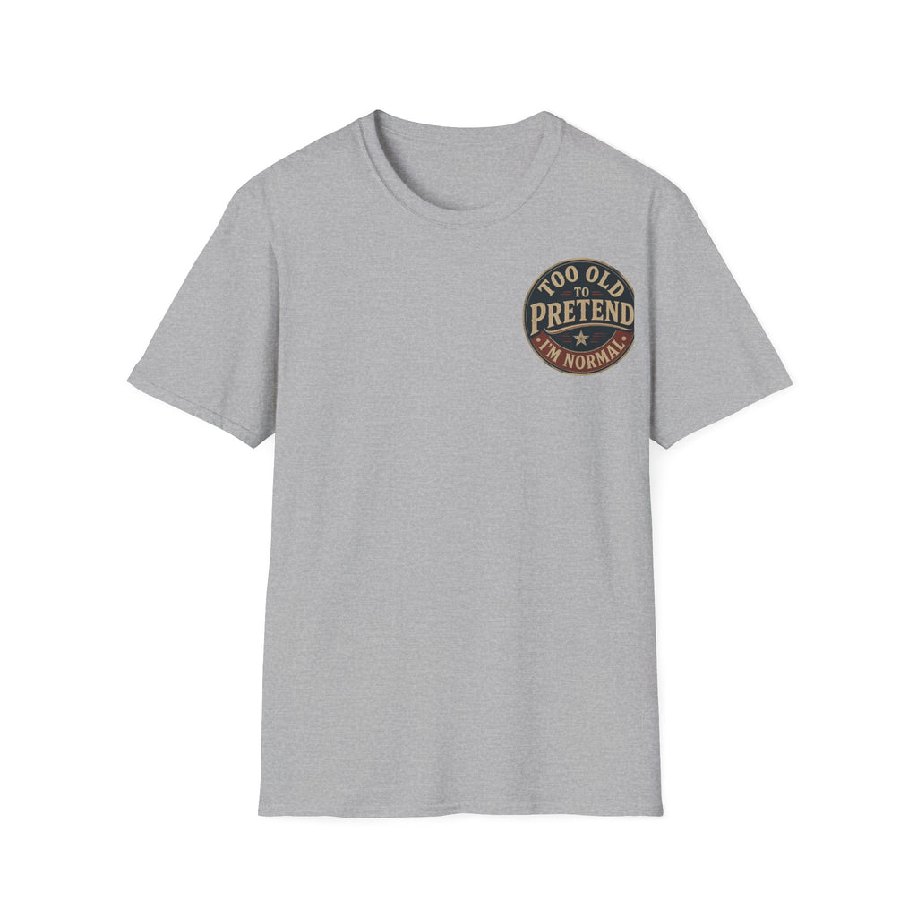 T-Shirt — "Too Old to Pretend I'm Normal" Vintage Badge Tee