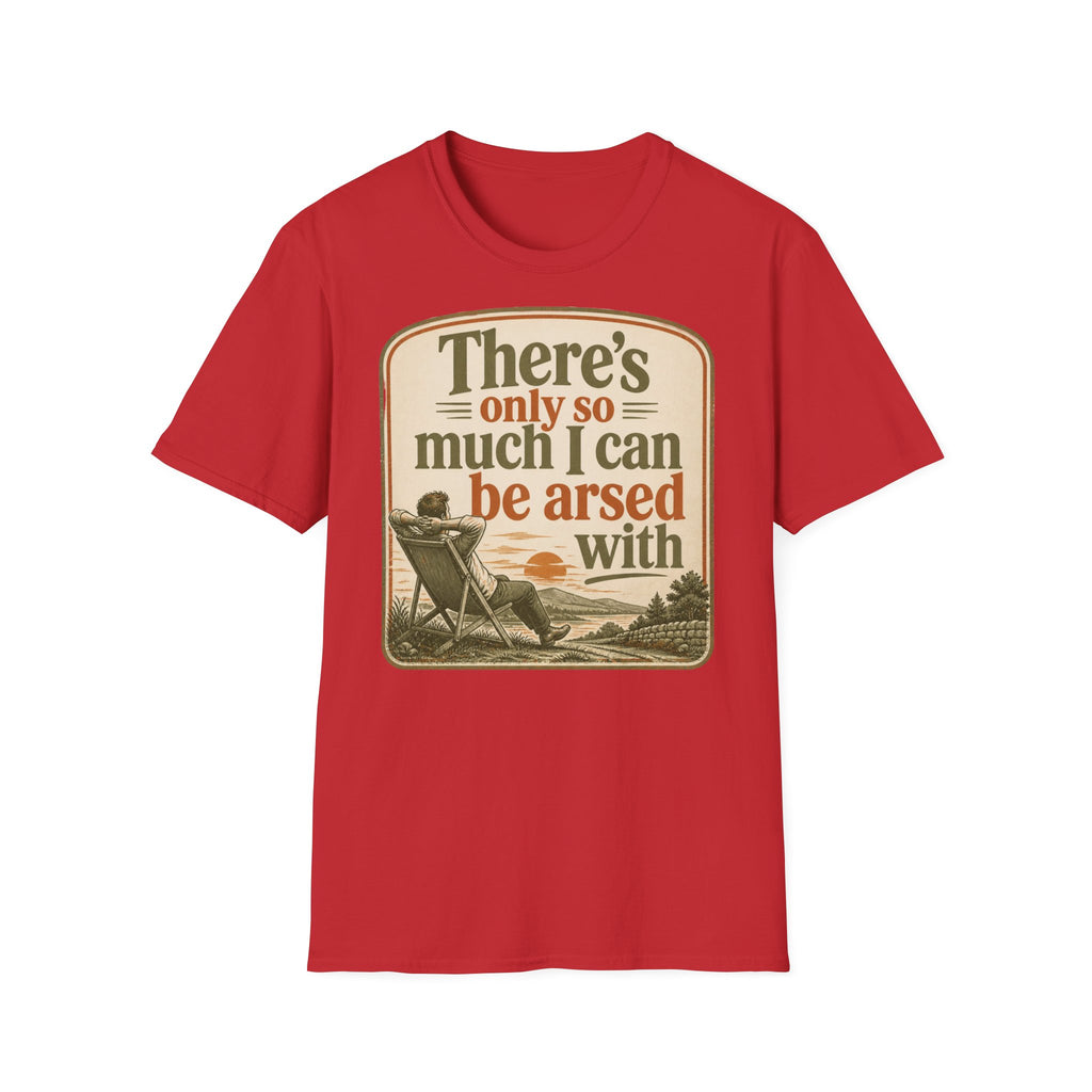 Relaxed Graphic Tee — “There’s Only So Much I Can Be Arsed With” Vintage Chill T-Shirt