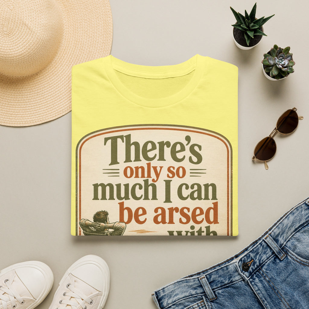 Relaxed Graphic Tee — “There’s Only So Much I Can Be Arsed With” Vintage Chill T-Shirt
